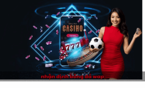 Nhận định bóng đá wap